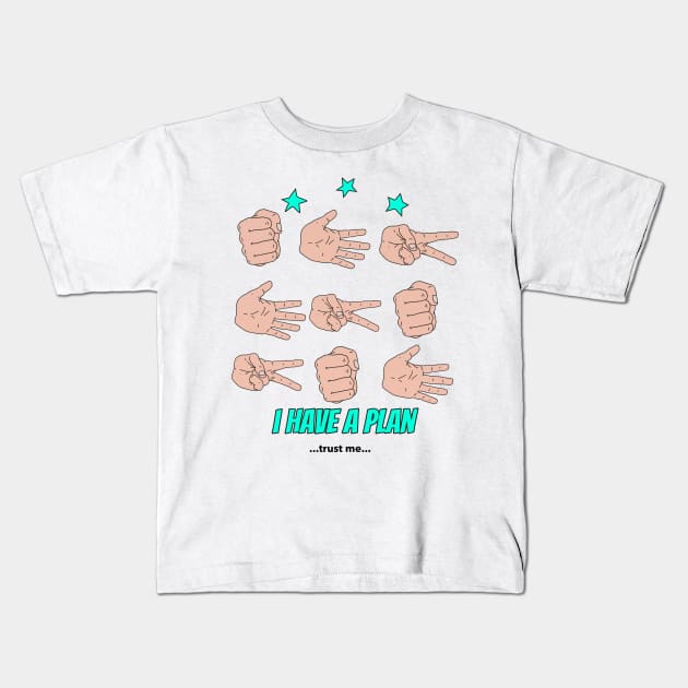 I have a plan Kids T-Shirt by M[ ]